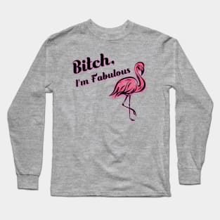 Bitch, I'm Fabulous Flamingo Long Sleeve T-Shirt